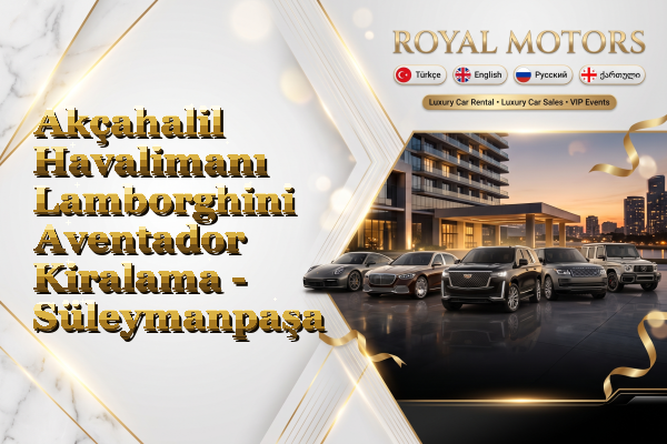 Akçahalil Havalimanı Lamborghini Aventador Kiralama - Süleymanpaşa