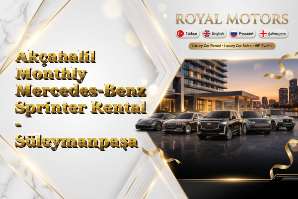 Akçahalil Monthly Mercedes-Benz Sprinter Rental - Süleymanpaşa