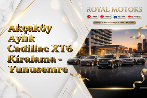 Akçaköy Aylık Cadillac XT6 Kiralama - Yunusemre