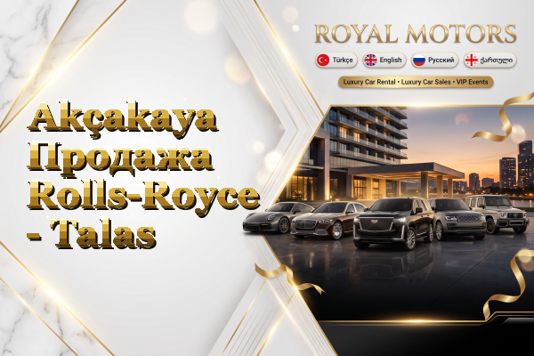 Akçakaya Продажа Rolls-Royce - Talas