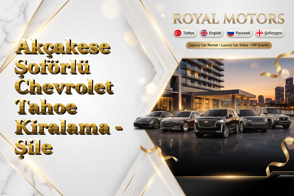 Akçakese Şoförlü Chevrolet Tahoe Kiralama - Şile