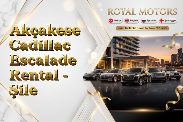 Akçakese Cadillac Escalade Rental - Şile