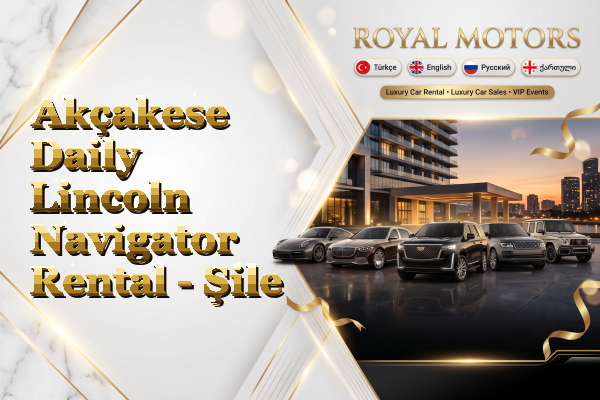 Akçakese Daily Lincoln Navigator Rental - Şile