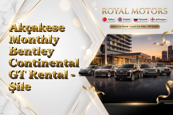 Akçakese Monthly Bentley Continental GT Rental - Şile