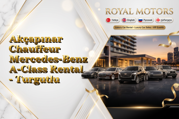 Akçapınar Chauffeur Mercedes-Benz A-Class Rental - Turgutlu