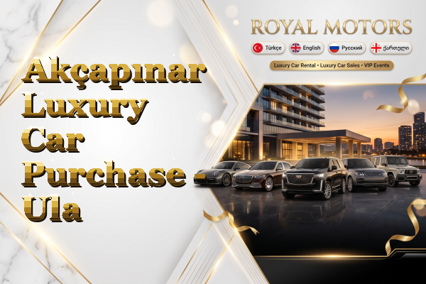 Akçapınar Luxury Car Purchase - Ula