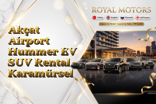 Akçat Airport Hummer EV SUV Rental - Karamürsel