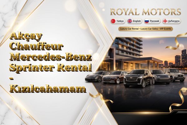 Akçay Chauffeur Mercedes-Benz Sprinter Rental - Kızılcahamam