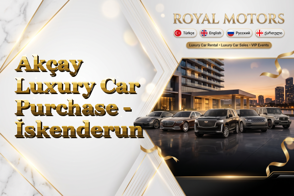 Akçay Luxury Car Purchase - İskenderun