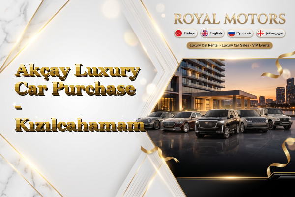 Akçay Luxury Car Purchase - Kızılcahamam