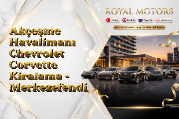 Akçeşme Havalimanı Chevrolet Corvette Kiralama - Merkezefendi