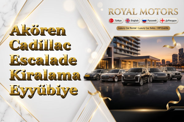 Akören Cadillac Escalade Kiralama - Eyyübiye