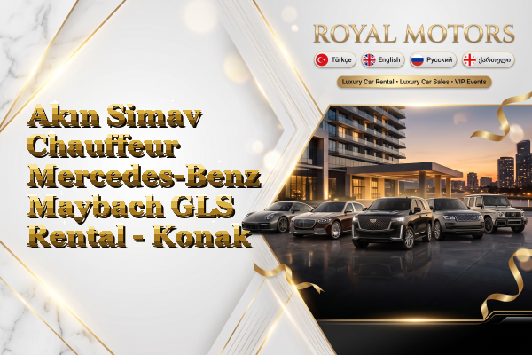 Akın Simav Chauffeur Mercedes-Benz Maybach GLS Rental - Konak