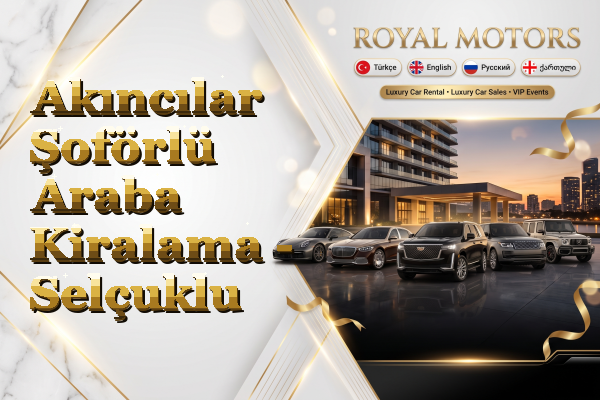 Akıncılar Şoförlü Araba Kiralama - Selçuklu