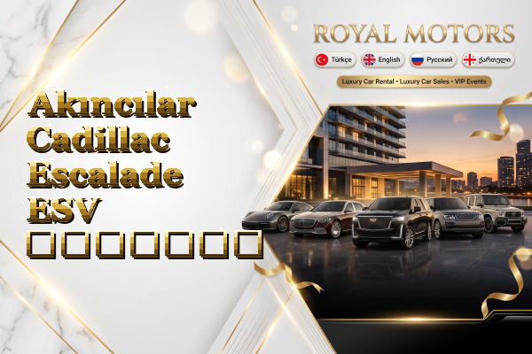 Akıncılar Cadillac Escalade ESV გაყიდვა