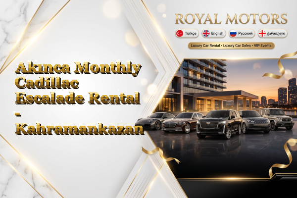 Akınca Monthly Cadillac Escalade Rental - Kahramankazan