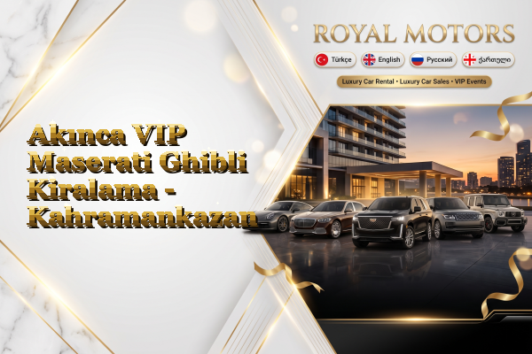 Akınca VIP Maserati Ghibli Kiralama - Kahramankazan