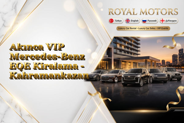 Akınca VIP Mercedes-Benz EQE Kiralama - Kahramankazan