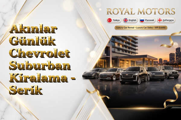 Akınlar Günlük Chevrolet Suburban Kiralama - Serik