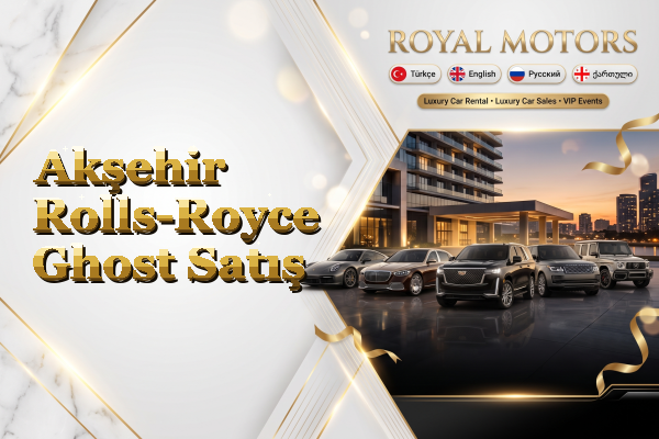 Akşehir Rolls-Royce Ghost Satış