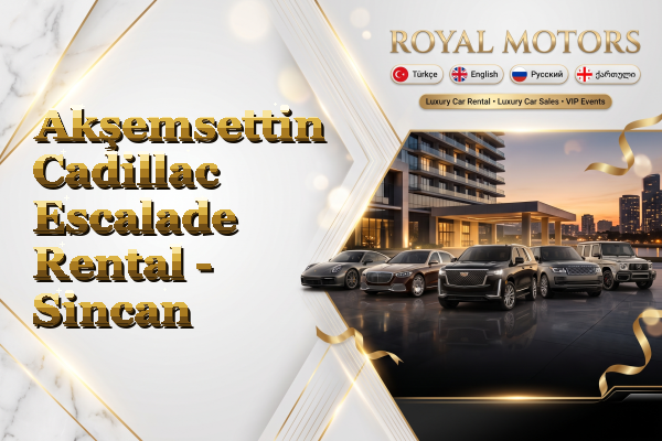 Akşemsettin Cadillac Escalade Rental - Sincan