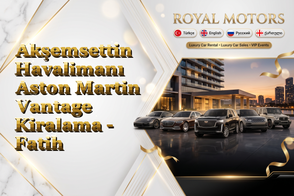 Akşemsettin Havalimanı Aston Martin Vantage Kiralama - Fatih