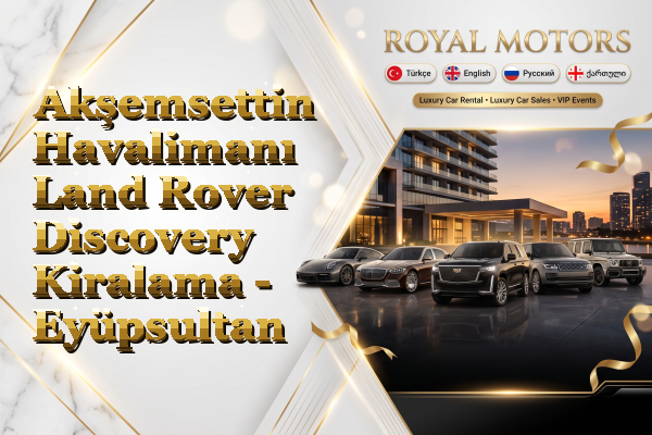 Akşemsettin Havalimanı Land Rover Discovery Kiralama - Eyüpsultan