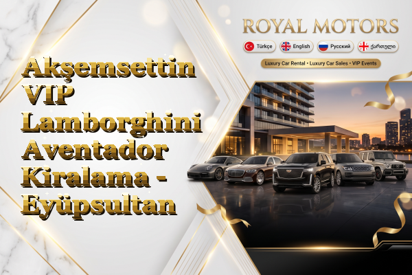 Akşemsettin VIP Lamborghini Aventador Kiralama - Eyüpsultan