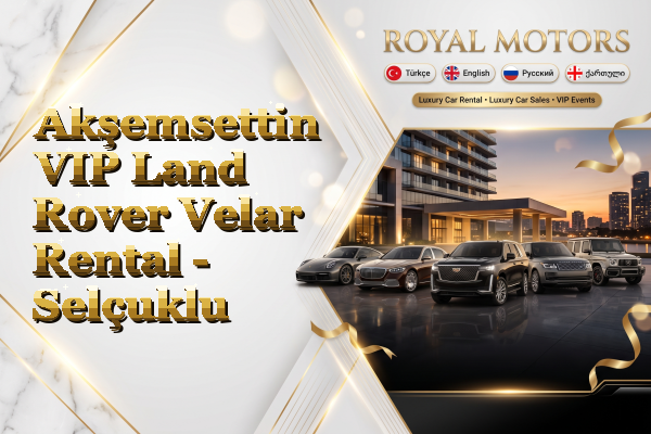 Akşemsettin VIP Land Rover Velar Rental - Selçuklu