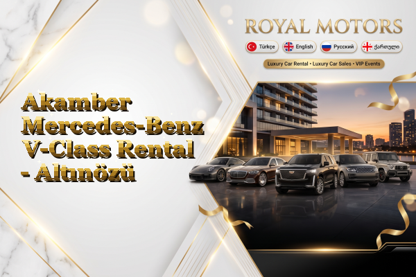 Akamber Mercedes-Benz V-Class Rental - Altınözü