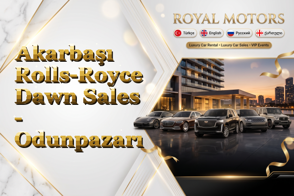 Akarbaşı Rolls-Royce Dawn Sales - Odunpazarı