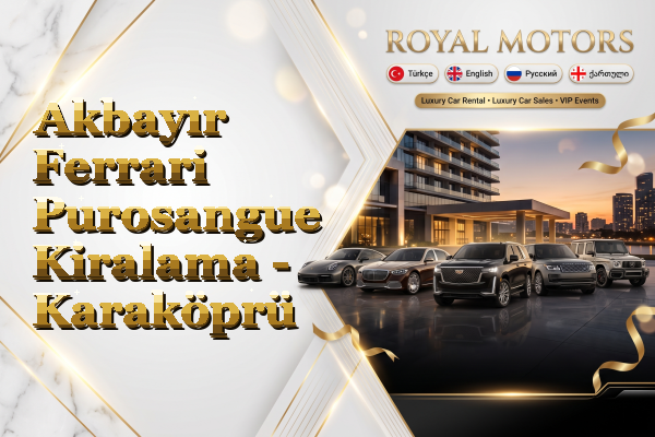 Akbayır Ferrari Purosangue Kiralama - Karaköprü