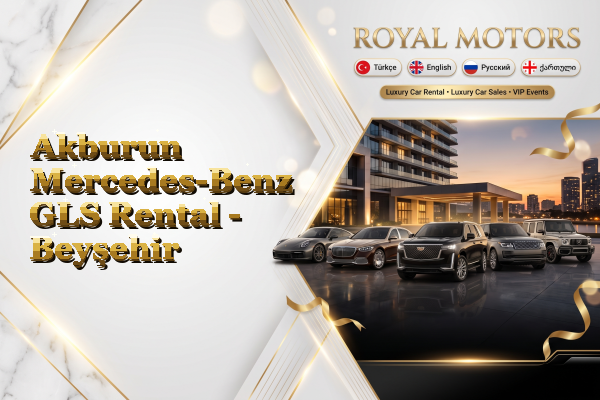 Akburun Mercedes-Benz GLS Rental - Beyşehir
