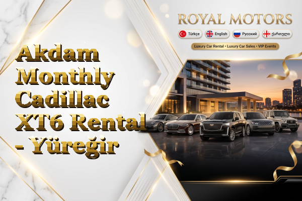 Akdam Monthly Cadillac XT6 Rental - Yüreğir