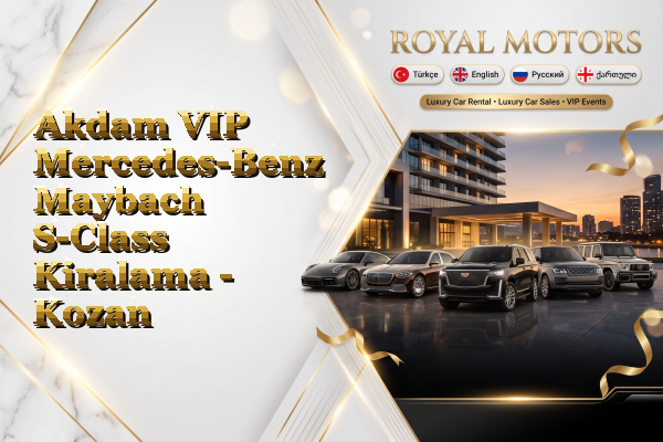 Akdam VIP Mercedes-Benz Maybach S-Class Kiralama - Kozan