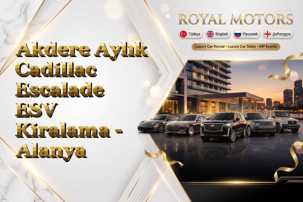 Akdere Aylık Cadillac Escalade ESV Kiralama - Alanya