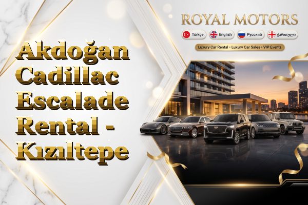 Akdoğan Cadillac Escalade Rental - Kızıltepe