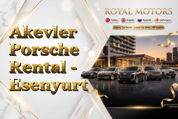 Akevler Porsche Rental - Esenyurt