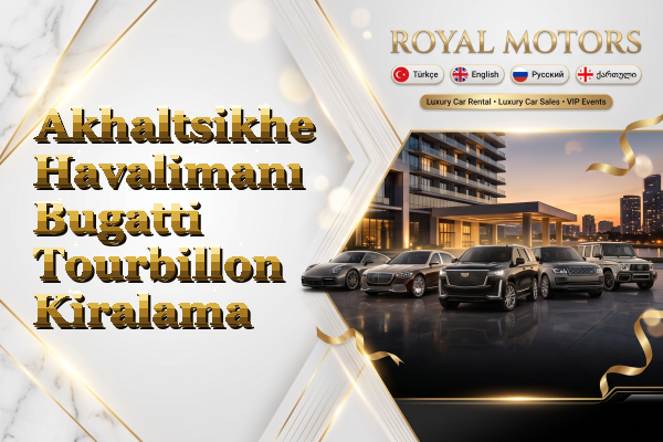 Akhaltsikhe Havalimanı Bugatti Tourbillon Kiralama