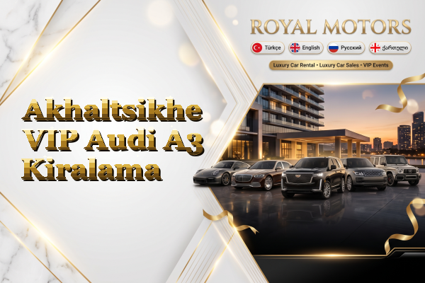 Akhaltsikhe VIP Audi A3 Kiralama