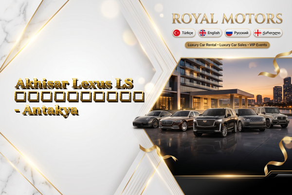 Akhisar Lexus LS გაქირავება - Antakya
