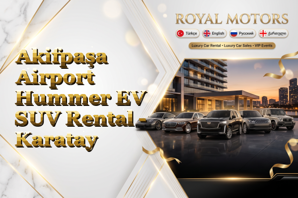 Akifpaşa Airport Hummer EV SUV Rental - Karatay