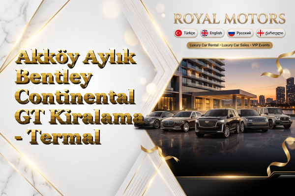 Akköy Aylık Bentley Continental GT Kiralama - Termal