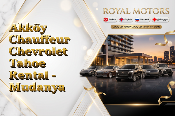 Akköy Chauffeur Chevrolet Tahoe Rental - Mudanya