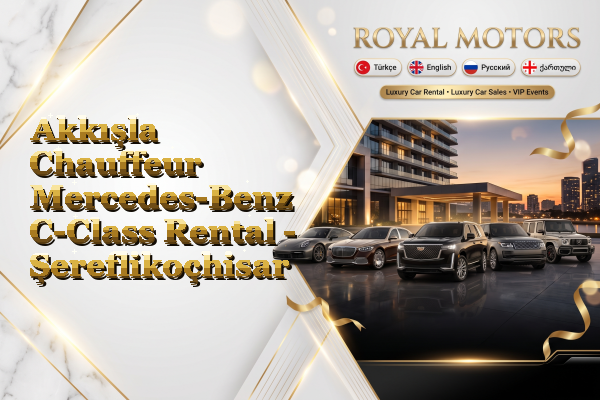 Akkışla Chauffeur Mercedes-Benz C-Class Rental - Şereflikoçhisar