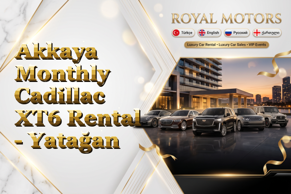 Akkaya Monthly Cadillac XT6 Rental - Yatağan