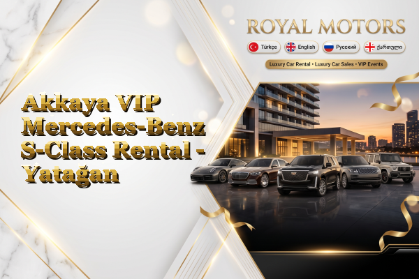Akkaya VIP Mercedes-Benz S-Class Rental - Yatağan