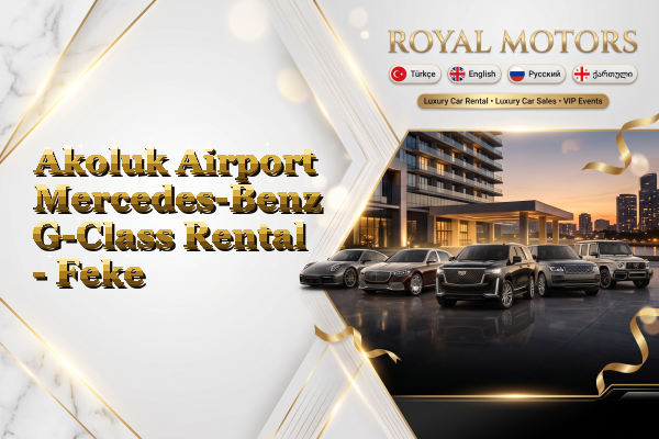 Akoluk Airport Mercedes-Benz G-Class Rental - Feke