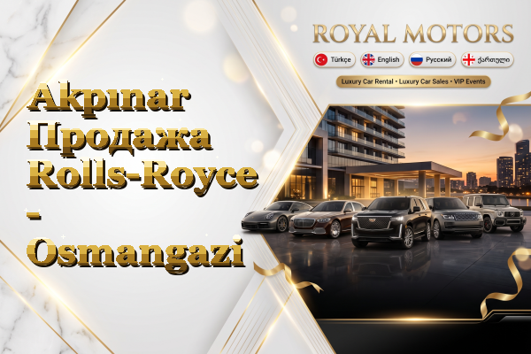 Akpınar Продажа Rolls-Royce - Osmangazi