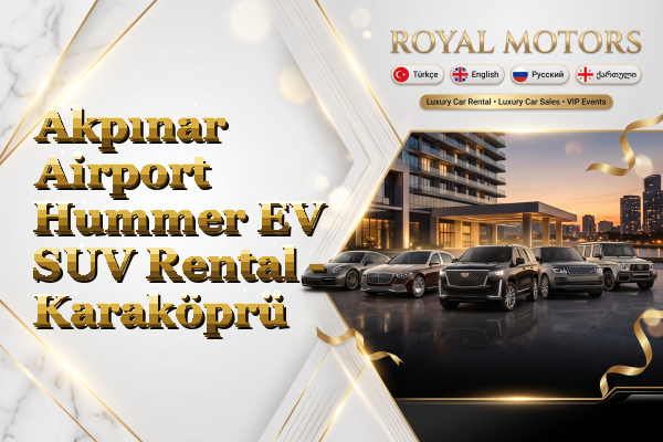 Akpınar Airport Hummer EV SUV Rental - Karaköprü